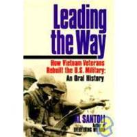 Leading the Way: How Vietnam Veterans Rebuilt the U.S. Military: An Oral History by Al Santoli - 1993-08-03