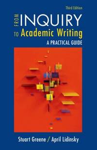 From Inquiry to Academic Writing: a Practical Guide by April Lidinsky; Stuart Greene - 2014