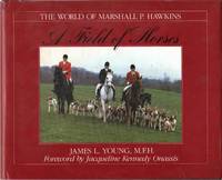 cover of A FIELD OF HORSES The World of Marshall P. Hawkins