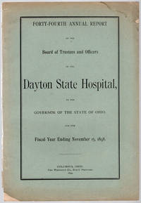 Forty-fourth annual report of the Board of Trustees and Officers of the Dayton State Hospital, to the Governor of the state of Ohio, for the fiscal year ending November 15, 1898. by Dayton State Hospital. Board of Trustees and Officers - 1899