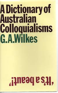 A Dictionary of Australian Colloquialisms by Wilkes, G.A - 1978