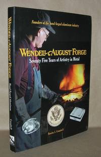 WENDELL AUGUST FORGE Seventy Five Years of Artistry in Metal