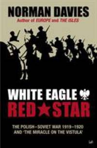 cover of White Eagle, Red Star : The Polish-Soviet War, 1919-20 - And the Miracle on the Vistula