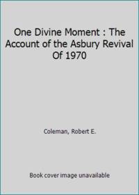 One Divine Moment: The Account of the Asbury Revival of 1970