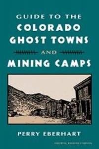 Guide to the Colorado Ghost Towns and Mining Camps by Perry Eberhart - 2007-03-06