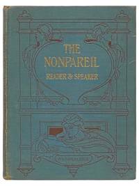 The Nonpareil Reader and Speaker for Young People: Humourous Selections, Dramatic Selections, Reading Selections, Oratory, Tableau Vivants