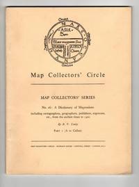 A Dictionary of Mapmakers including cartographers, geographers, publishers, engravers, etc., from earliest times to 1900. Part I (A to Callan) [Map Collectors' Series, No. 16]