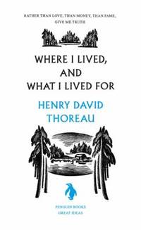 Where I Lived, and What I Lived For (Penguin Great Ideas)