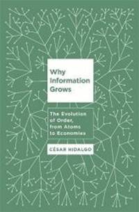 Why Information Grows: The Evolution of Order, from Atoms to Economies by Cesar Hidalgo - 2015-01-07