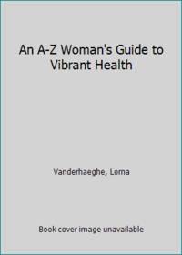An A-Z Woman's Guide to Vibrant Health