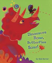 Dinosaurs Roar, Butterflies Soar!