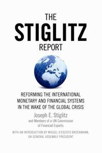 The Stiglitz Report: Reforming the International Monetary and Financial Systems in the Wake of...