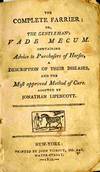 The Complete Farrier; Or, The Gentleman&#39;s Vade Mecum Containing Advise To  Purchasers Of Horses, A Description of Their Diseases, and the Most  Approved Method of Cure. Adopted by Jonathan Lipencott.