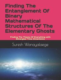 Finding The Entanglement Of Binary Mathematical Structures Of The Elementary Ghosts: Finding The...