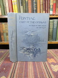 image of Pontiac, Chief of the Ottawas. A Tale of the Siege of Detroit