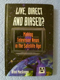cover of Live, Direct and Biased? Making Television News in the Satellite Age