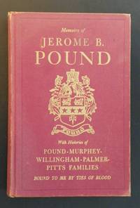 Memoirs of Jerome B. Pound, With Histories of Pound-Murphy-Willingham-Palmer-Pitts Families Bound to Me By Ties of Blood by Pound, Jerome B - 1949