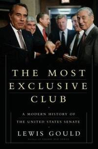 The Most Exclusive Club : A History of the Modern United States Senate