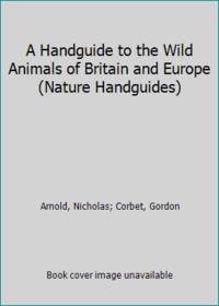A Handguide to the Wild Animals of Britain and Europe (Nature Handguides)