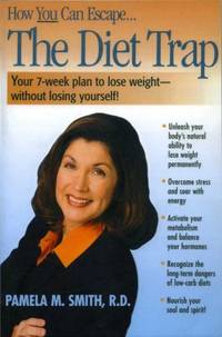 The Diet Trap : Your 7 Week Plan to Lose Weight Without Losing Yourself!