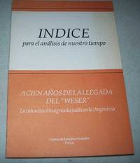 image of Indice para el Analisis de Nuestro Tiempo: A Cien Anos de la Llegada del Weser, La Colonizacion Agricola Judia en la Argentina