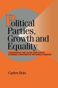 Political Parties, Growth and Equality: Conservative and Social Democratic Economic Strategies in...