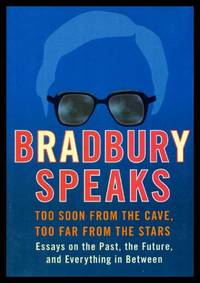 BRADBURY SPEAKS - Too Soon from the Cave, Too Far from the Stars by Bradbury, Ray - 2005