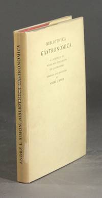 Bibliotheca gastronomica. A catalogue of books and documents on gastronomy