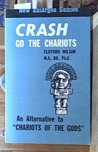 image of Crash go the chariots an alternative to "chariots of the gods" revised and enlarged edition including an appendix about life on other planets by Dr Frederick Giles, recognised authority in astrophysics
