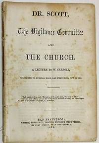 DR. SCOTT, THE VIGILANCE COMMITTEE AND THE CHURCH. A LECTURE BY W. CARROLL, DELIVERED IN MUSICAL HALL, SAN FRANCISCO, OCT. 12, 1856