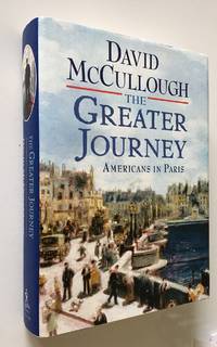 The Greater Journey  Americans in Paris by McCullough, David - 2011