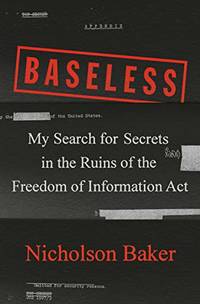 Baseless: My Search for Secrets in the Ruins of the Freedom of Information Act