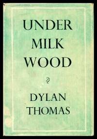 UNDER MILK WOOD - A Play for Voices by Thomas, Dylan (preface by Daniel Jones) - 1957