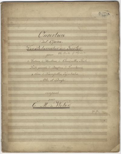 Ouverture de l'Opéra Der Beherrscher der Geister [The Ruler of Spirits] pour 2 Violons, 2 Hautbois, 2 Clarinettes, Flûte, Flûte piccolo, 2 Bassons, 3 Trombones, 4 Cors, 4 Trompettes, Tÿmbales, Alto, et Basso ... Op. 27. [Copyist musical manuscript full score]