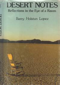 Desert Notes: Reflections in the Eye of the Raven by Lopez, Barry - 1976