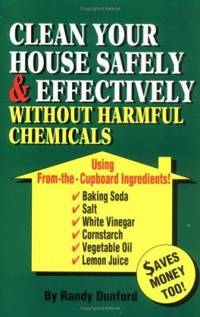 Clean Your House : Safely and Effectively Without Harmful Chemicals