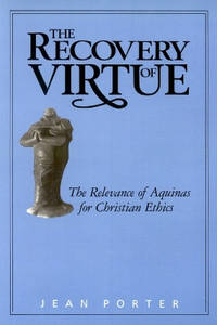 The Recovery of Virtue: The Relevance of Aquinas for Christian Ethics