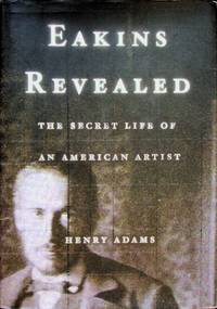 Eakins Revealed: The Secret Life of an American Artist
