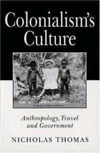 Colonialism's Culture : Anthropology, Travel and Government