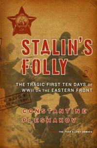 Stalin&#039;s Folly : The Tragic First Ten Days of World War Two on the Eastern Front by Constantine Pleshakov - 2005