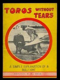 TOROS WITHOUT TEARS - A Simple Explanation of What You Will See at a Bull-Fight by Bright, Roderic - 1952