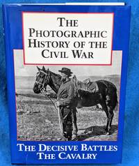 image of The Photographic History of the Civil War: The Decisive Battles The Cavalry 2 Volumes in 1
