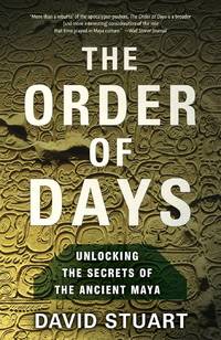 The Order of Days: Unlocking the Secrets of the Ancient Maya
