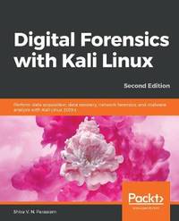 Digital Forensics with Kali Linux -: Perform data acquisition, data recovery, and network and...