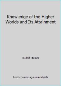 image of Knowledge of the Higher Worlds and Its Attainment