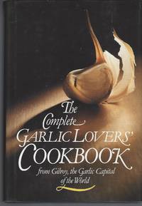 Complete Garlic Lovers' Cookbook