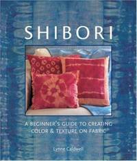 Shibori: A Beginner's Guide to Creating Color & Texture on Fabric