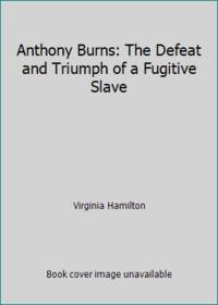 Anthony Burns: The Defeat and Triumph of a Fugitive Slave