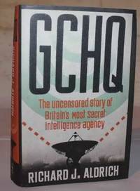 GCHQ. The Uncensored Story of Britain's Most Secret Intelligence Agency