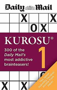 Daily Mail Kurosu Volume 1: 300 of the Daily Mail's most addictive brainteaser puzzles (The...